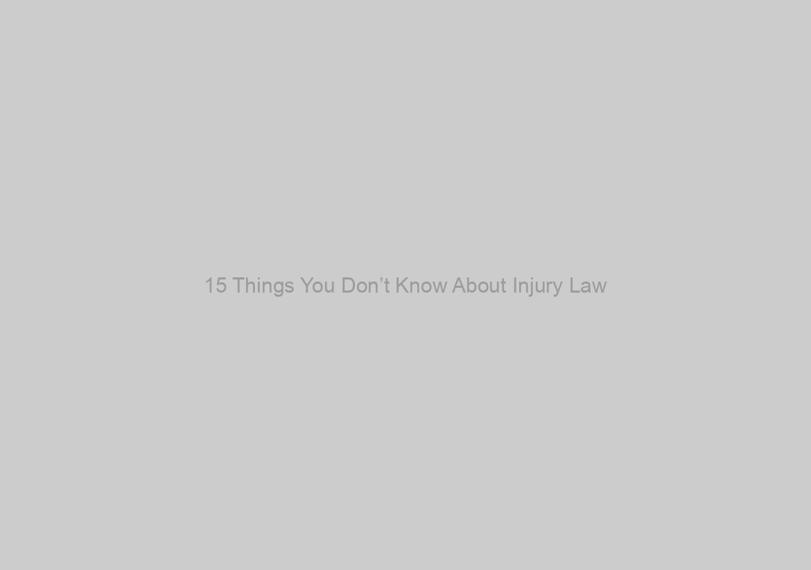 15 Things You Don’t Know About Injury Law